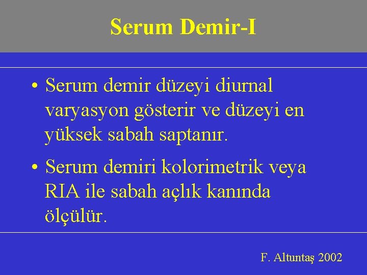 Serum Demir-I • Serum demir düzeyi diurnal varyasyon gösterir ve düzeyi en yüksek sabah