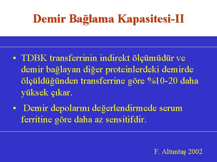 Demir Bağlama Kapasitesi-II • TDBK transferrinin indirekt ölçümüdür ve demir bağlayan diğer proteinlerdeki demirde