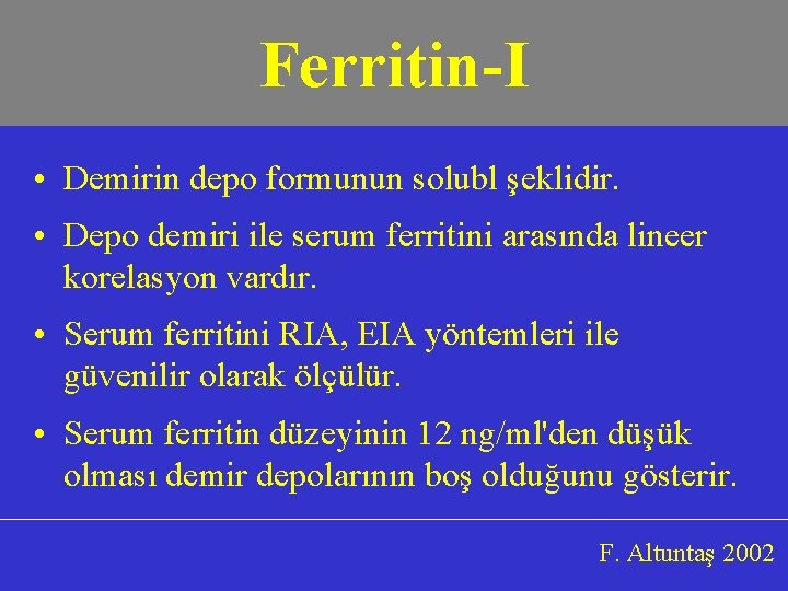 Ferritin-I • Demirin depo formunun solubl şeklidir. • Depo demiri ile serum ferritini arasında