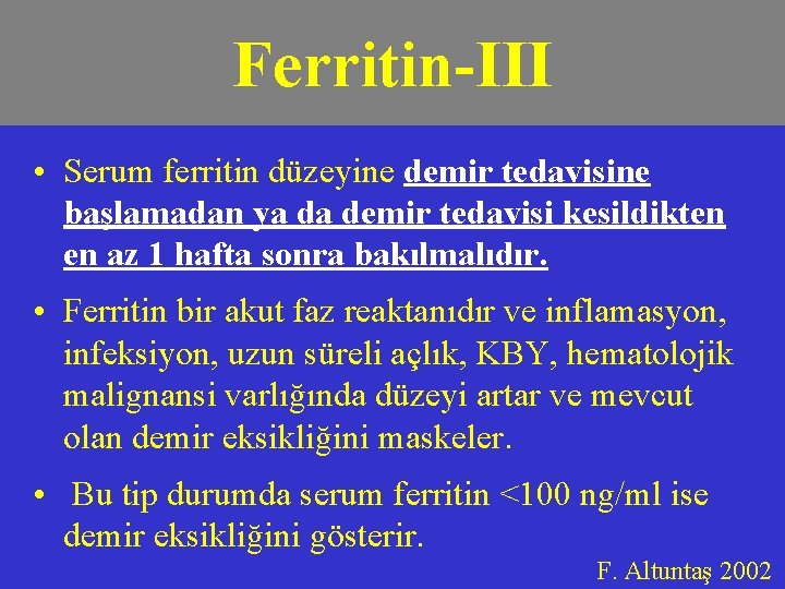 Ferritin-III • Serum ferritin düzeyine demir tedavisine başlamadan ya da demir tedavisi kesildikten en