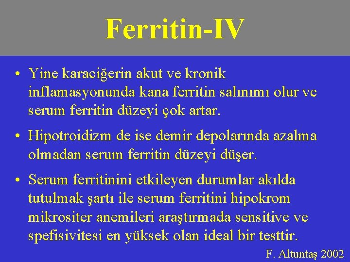 Ferritin-IV • Yine karaciğerin akut ve kronik inflamasyonunda kana ferritin salınımı olur ve serum