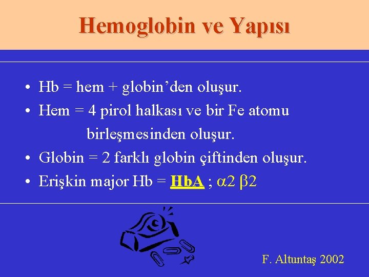 Hemoglobin ve Yapısı • Hb = hem + globin’den oluşur. • Hem = 4