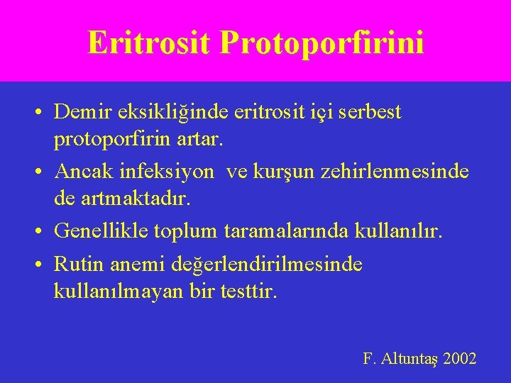 Eritrosit Protoporfirini • Demir eksikliğinde eritrosit içi serbest protoporfirin artar. • Ancak infeksiyon ve