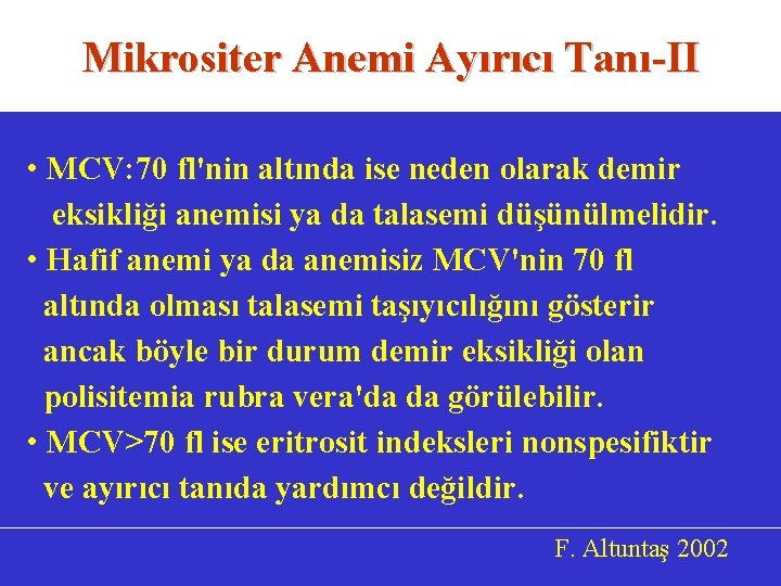 Mikrositer Anemi Ayırıcı Tanı-II • MCV: 70 fl'nin altında ise neden olarak demir eksikliği