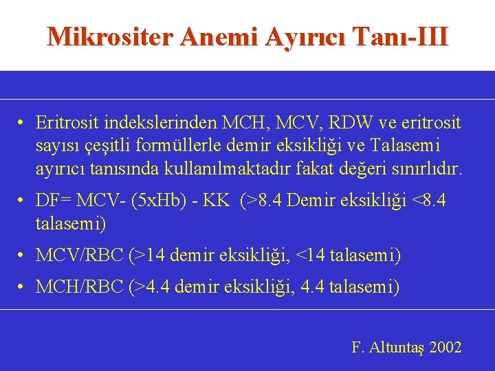 Mikrositer Anemi Ayırıcı Tanı-III • Eritrosit indekslerinden MCH, MCV, RDW ve eritrosit sayısı çeşitli