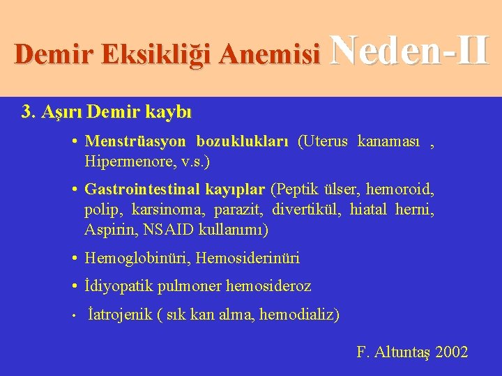 Demir Eksikliği Anemisi Neden-II 3. Aşırı Demir kaybı • Menstrüasyon bozuklukları (Uterus kanaması ,