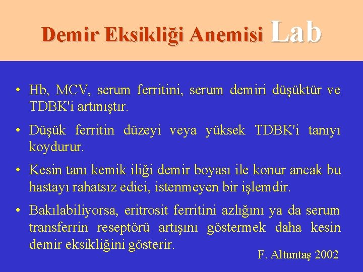 Demir Eksikliği Anemisi Lab • Hb, MCV, serum ferritini, serum demiri düşüktür ve TDBK'i