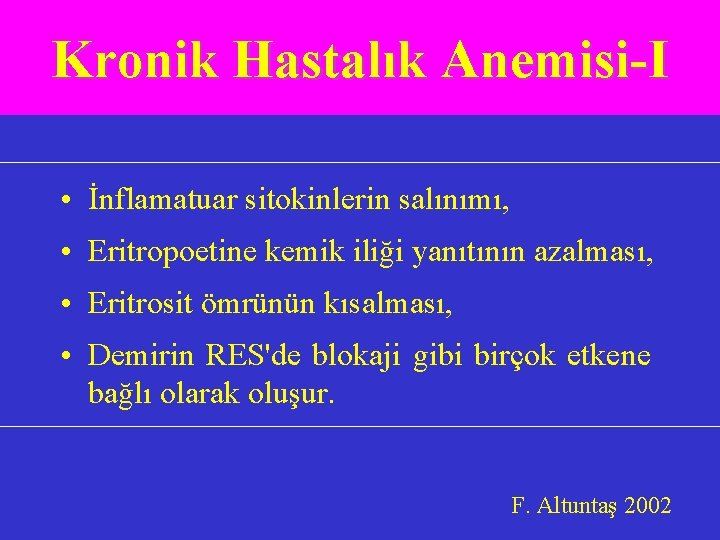 Kronik Hastalık Anemisi-I • İnflamatuar sitokinlerin salınımı, • Eritropoetine kemik iliği yanıtının azalması, •