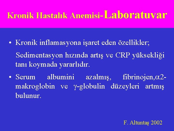 Kronik Hastalık Anemisi-Laboratuvar • Kronik inflamasyona işaret eden özellikler; Sedimentasyon hızında artış ve CRP