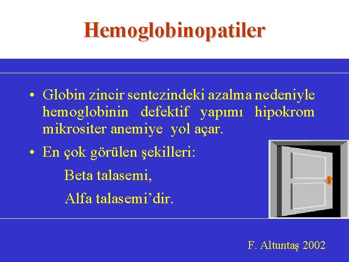 Hemoglobinopatiler • Globin zincir sentezindeki azalma nedeniyle hemoglobinin defektif yapımı hipokrom mikrositer anemiye yol