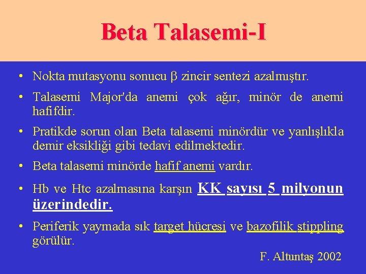 Beta Talasemi-I • Nokta mutasyonu sonucu zincir sentezi azalmıştır. • Talasemi Major'da anemi çok
