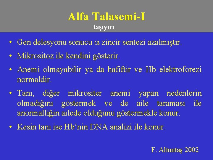 Alfa Talasemi-I taşıyıcı • Gen delesyonu sonucu zincir sentezi azalmıştır. • Mikrositoz ile kendini