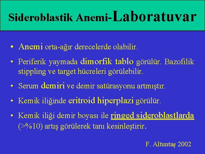 Sideroblastik Anemi-Laboratuvar • Anemi orta-ağır derecelerde olabilir. • Periferik yaymada dimorfik tablo görülür. Bazofilik