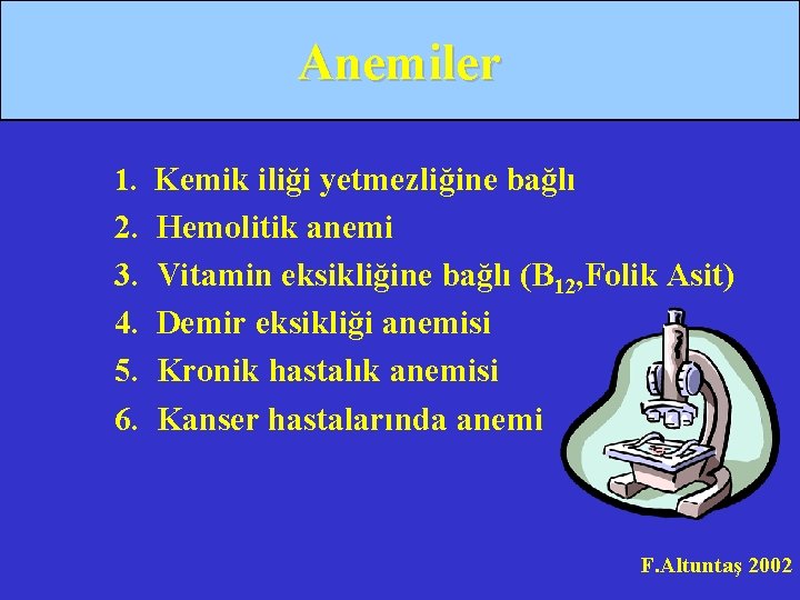 Anemiler 1. Kemik iliği yetmezliğine bağlı 2. 3. 4. 5. 6. Hemolitik anemi Vitamin