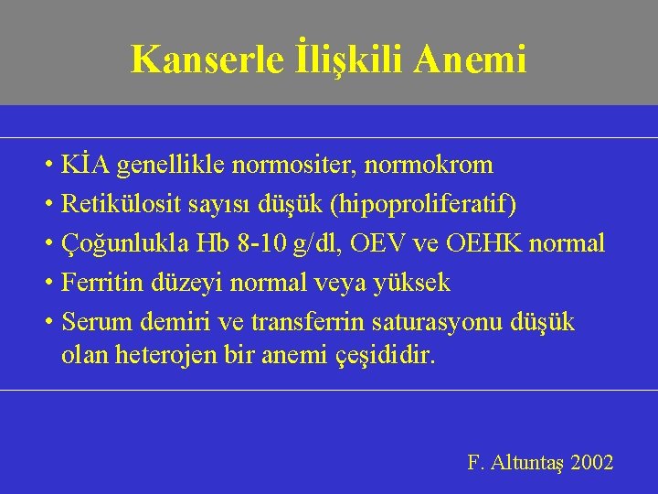 Kanserle İlişkili Anemi • KİA genellikle normositer, normokrom • Retikülosit sayısı düşük (hipoproliferatif) •