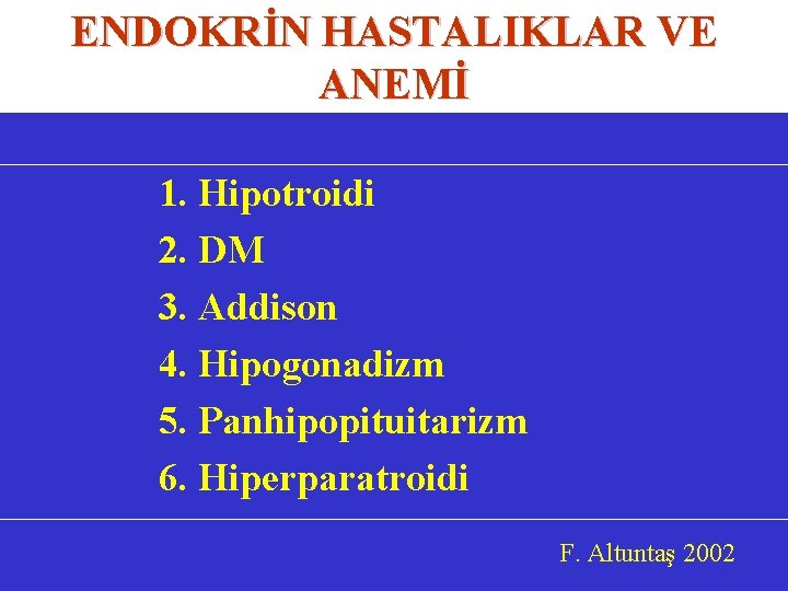 ENDOKRİN HASTALIKLAR VE ANEMİ 1. Hipotroidi 2. DM 3. Addison 4. Hipogonadizm 5. Panhipopituitarizm