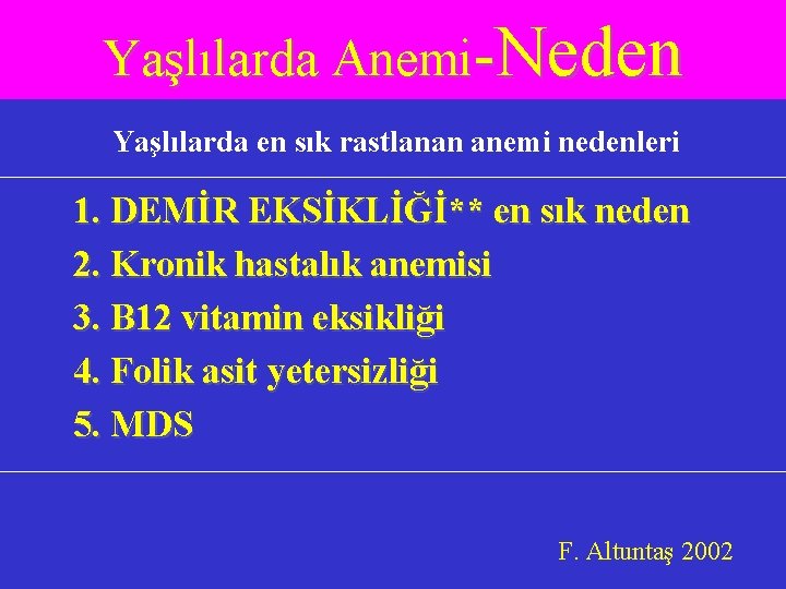 Yaşlılarda Anemi-Neden Yaşlılarda en sık rastlanan anemi nedenleri 1. DEMİR EKSİKLİĞİ** en sık neden