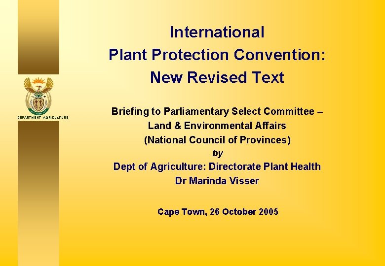 International Plant Protection Convention: New Revised Text DEPARTMENT: AGRICULTURE Briefing to Parliamentary Select Committee