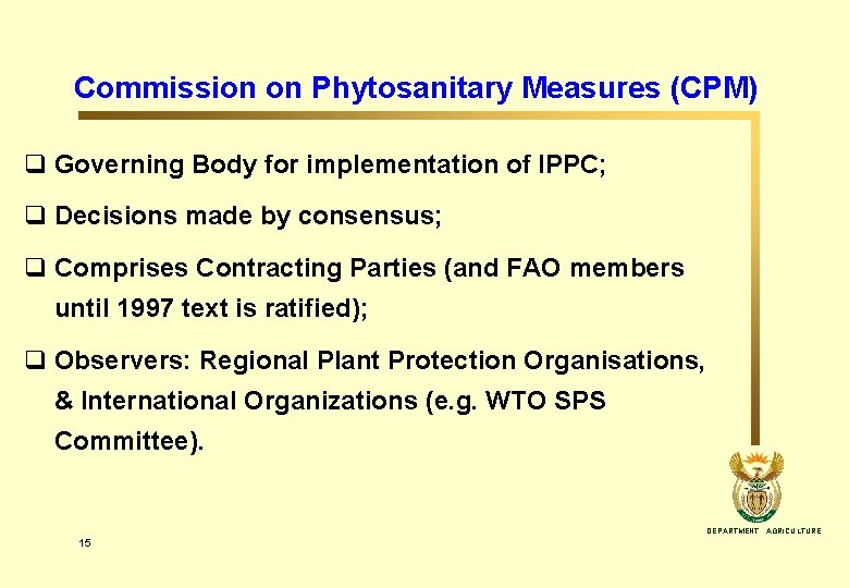 Commission on Phytosanitary Measures (CPM) q Governing Body for implementation of IPPC; q Decisions