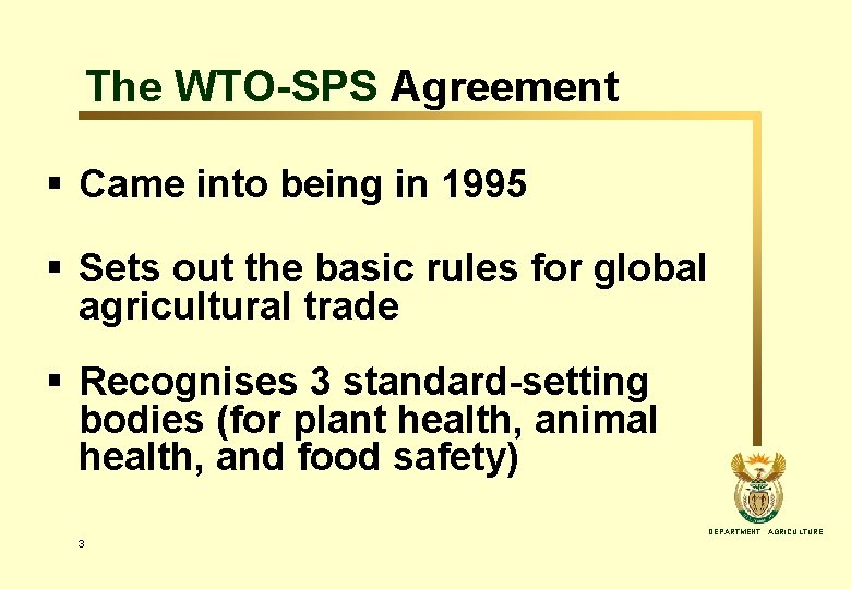 The WTO-SPS Agreement § Came into being in 1995 § Sets out the basic