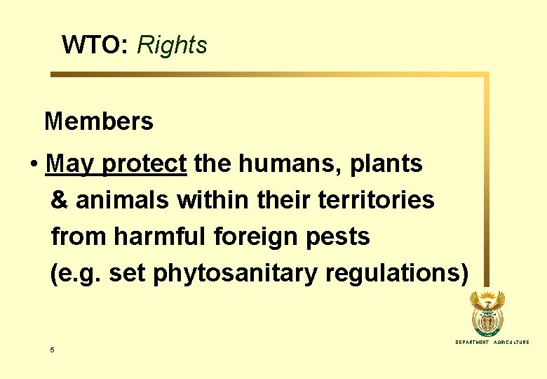 WTO: Rights Members • May protect the humans, plants & animals within their territories