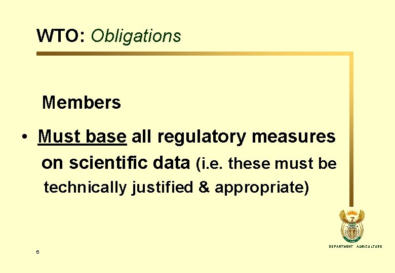 WTO: Obligations Members • Must base all regulatory measures on scientific data (i. e.