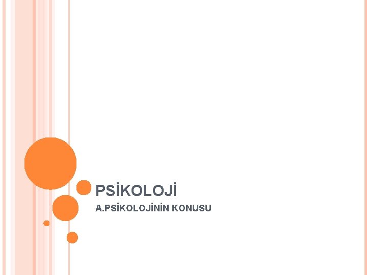 PSİKOLOJİ A. PSİKOLOJİNİN KONUSU 