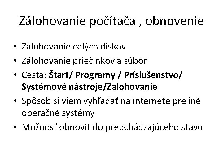 Zálohovanie počítača , obnovenie • Zálohovanie celých diskov • Zálohovanie priečinkov a súbor •