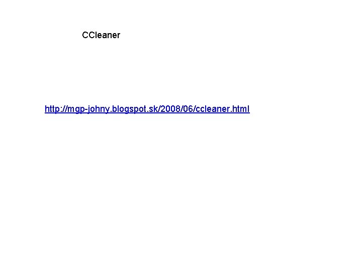 CCleaner http: //mgp-johny. blogspot. sk/2008/06/ccleaner. html 