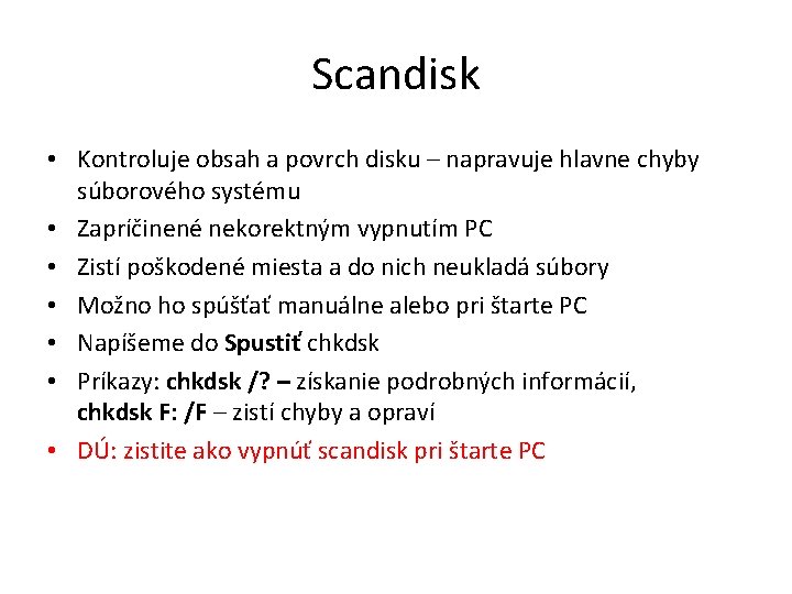 Scandisk • Kontroluje obsah a povrch disku – napravuje hlavne chyby súborového systému •