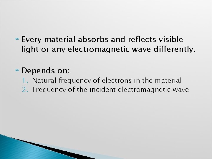  Every material absorbs and reflects visible light or any electromagnetic wave differently. Depends