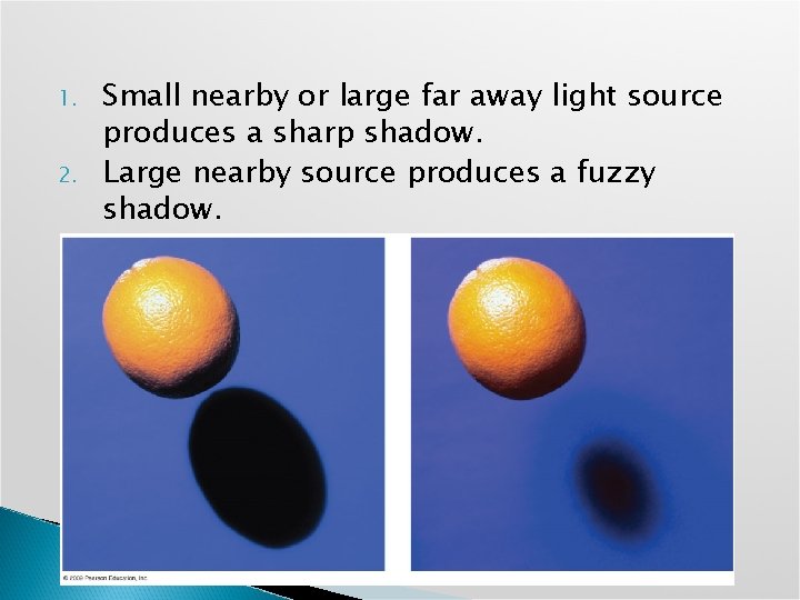 1. 2. Small nearby or large far away light source produces a sharp shadow.