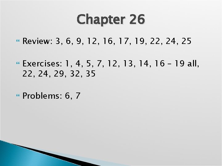 Chapter 26 Review: 3, 6, 9, 12, 16, 17, 19, 22, 24, 25 Exercises: