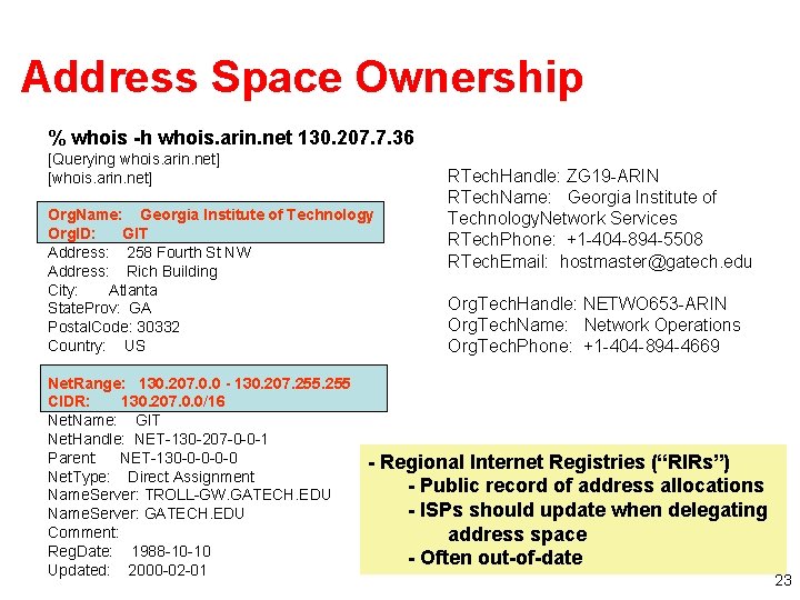 Address Space Ownership % whois -h whois. arin. net 130. 207. 7. 36 [Querying