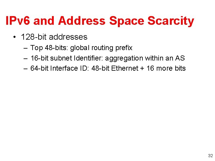 IPv 6 and Address Space Scarcity • 128 -bit addresses – Top 48 -bits: