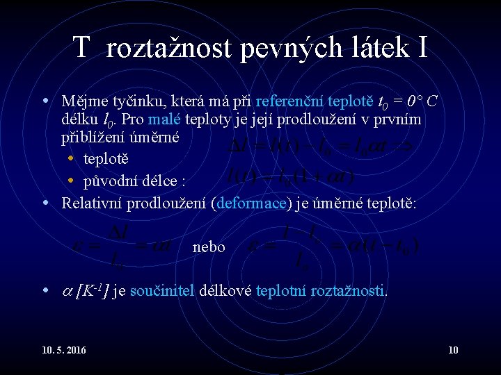 T roztažnost pevných látek I • Mějme tyčinku, která má při referenční teplotě t