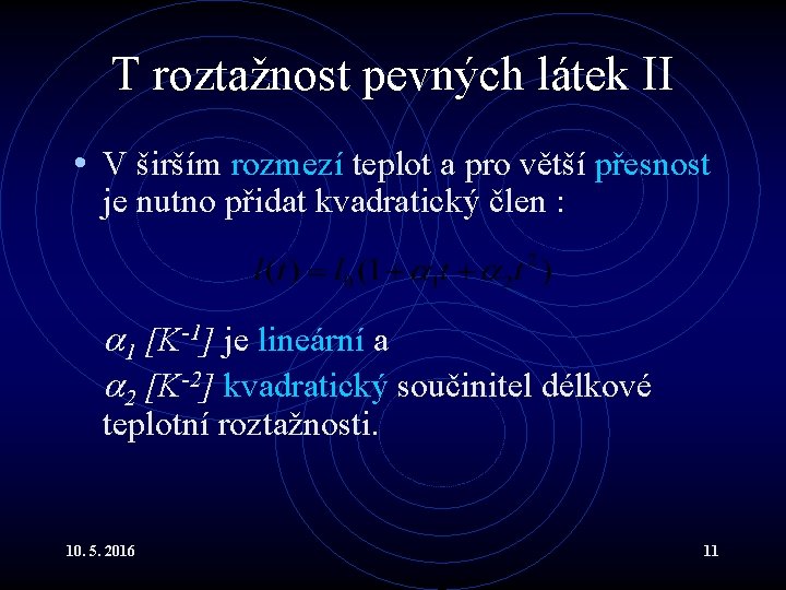 T roztažnost pevných látek II • V širším rozmezí teplot a pro větší přesnost