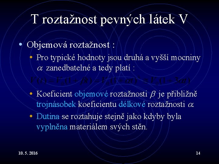 T roztažnost pevných látek V • Objemová roztažnost : • Pro typické hodnoty jsou