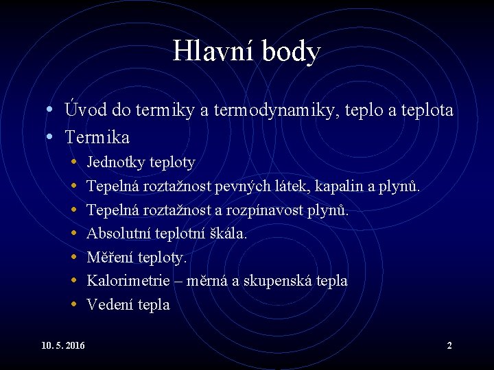 Hlavní body • Úvod do termiky a termodynamiky, teplo a teplota • Termika •