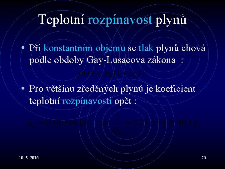 Teplotní rozpínavost plynů • Při konstantním objemu se tlak plynů chová podle obdoby Gay-Lusacova