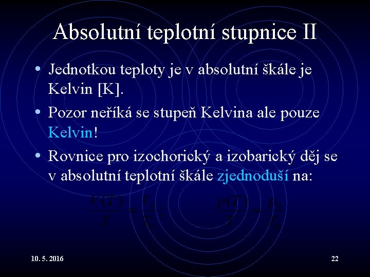 Absolutní teplotní stupnice II • Jednotkou teploty je v absolutní škále je Kelvin [K].