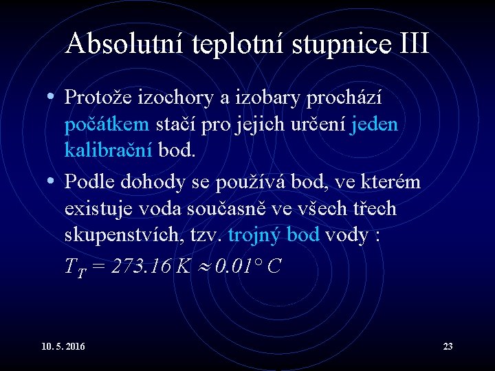 Absolutní teplotní stupnice III • Protože izochory a izobary prochází počátkem stačí pro jejich