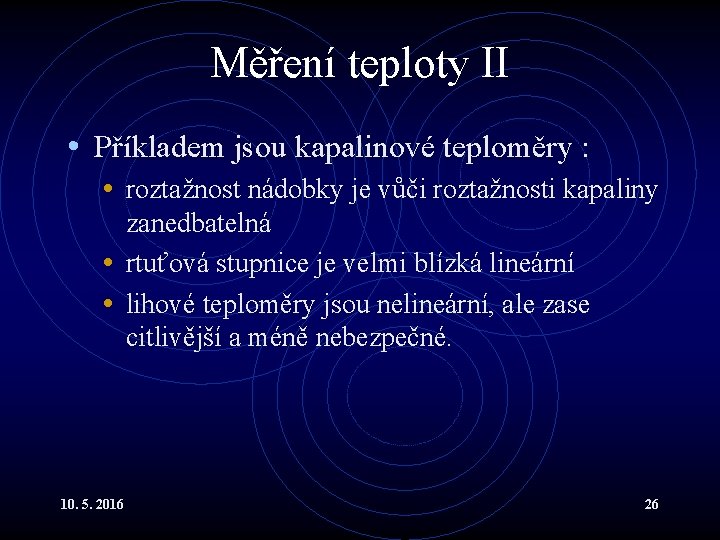 Měření teploty II • Příkladem jsou kapalinové teploměry : • roztažnost nádobky je vůči