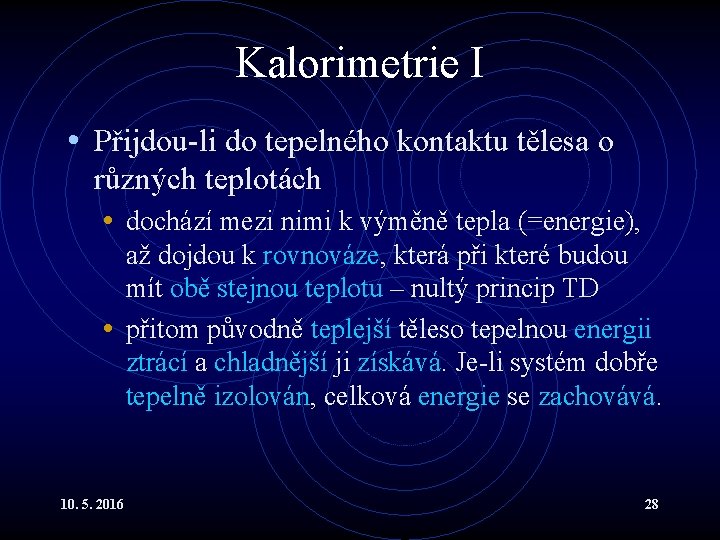 Kalorimetrie I • Přijdou-li do tepelného kontaktu tělesa o různých teplotách • dochází mezi