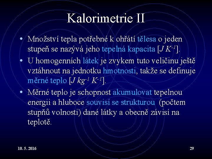 Kalorimetrie II • Množství tepla potřebné k ohřátí tělesa o jeden stupeň se nazývá