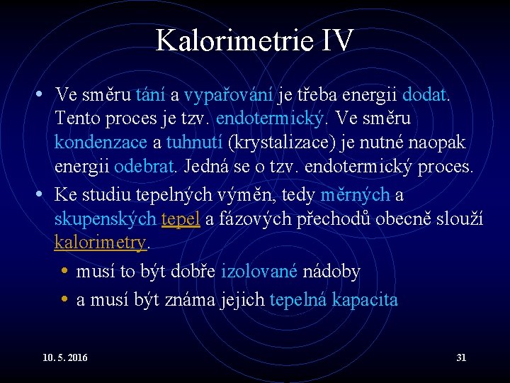 Kalorimetrie IV • Ve směru tání a vypařování je třeba energii dodat. Tento proces