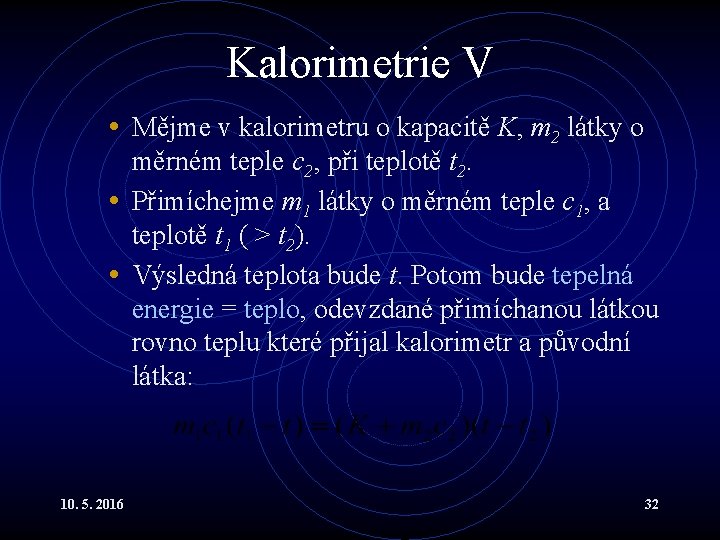 Kalorimetrie V • Mějme v kalorimetru o kapacitě K, m 2 látky o měrném