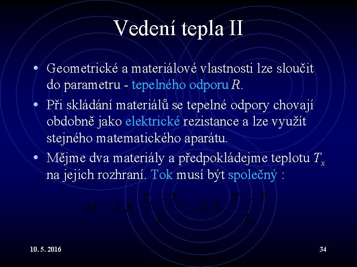 Vedení tepla II • Geometrické a materiálové vlastnosti lze sloučit do parametru - tepelného