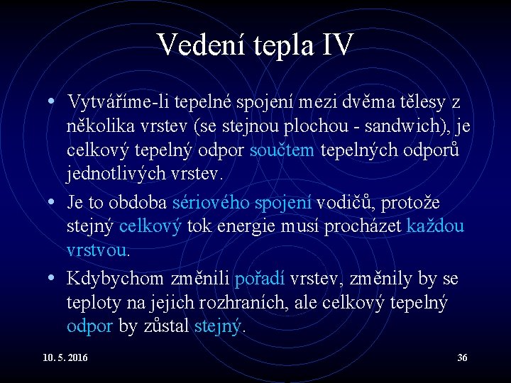 Vedení tepla IV • Vytváříme-li tepelné spojení mezi dvěma tělesy z několika vrstev (se