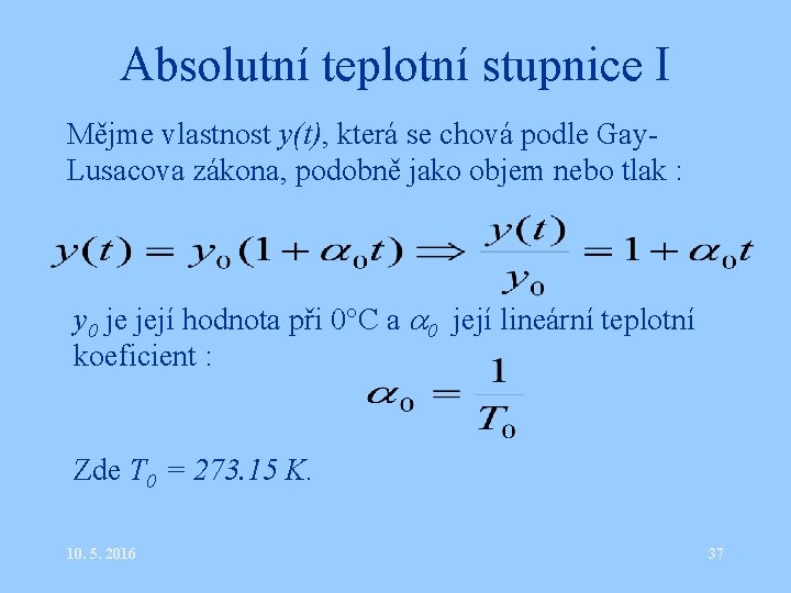 Absolutní teplotní stupnice I Mějme vlastnost y(t), která se chová podle Gay. Lusacova zákona,